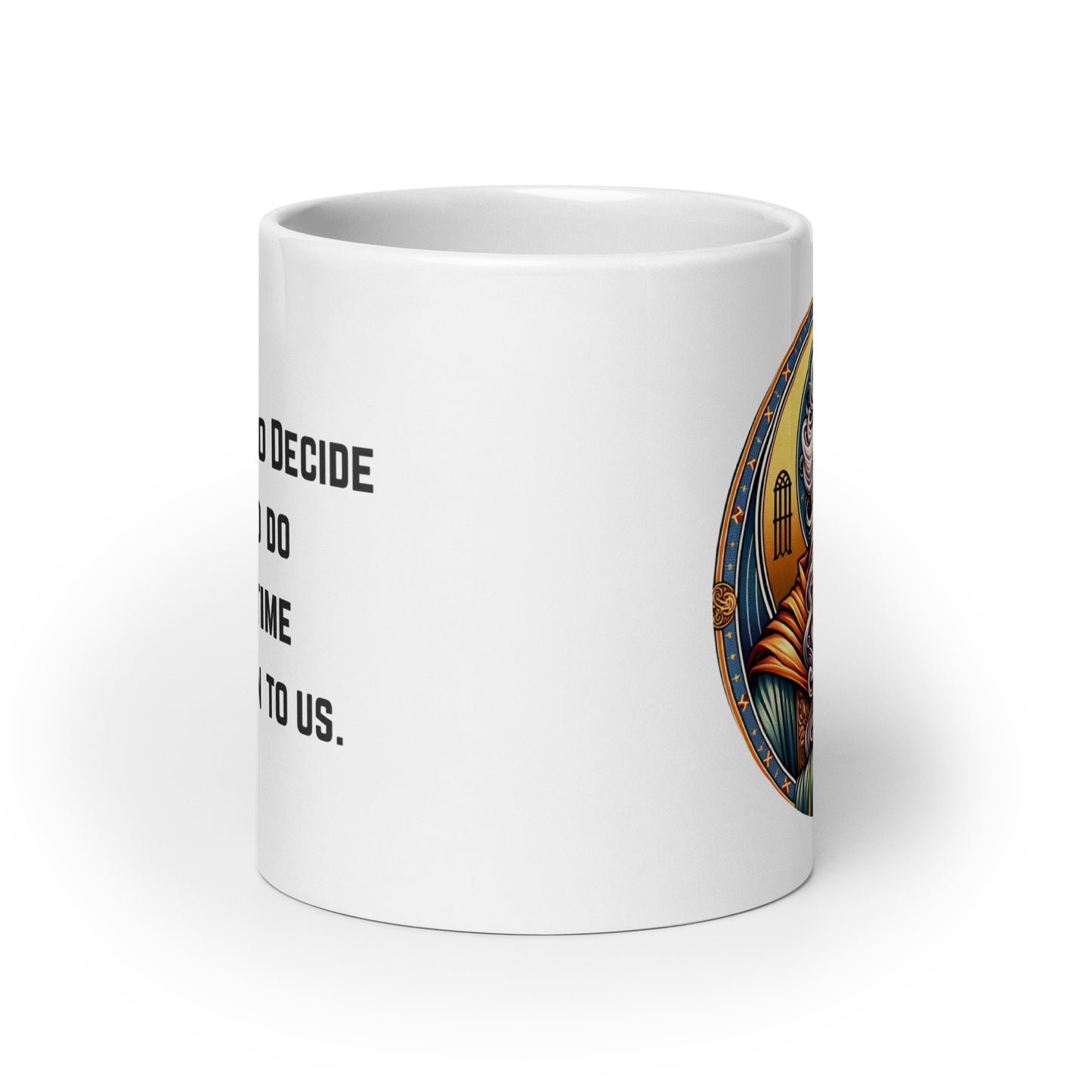 "All we have to decide is what to do with the time that is given to us" Wizard Mug