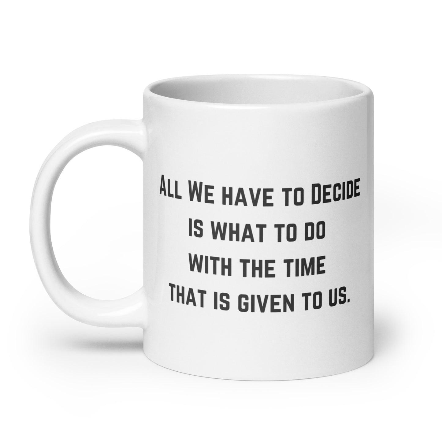 "All we have to decide is what to do with the time that is given to us" Wizard Mug